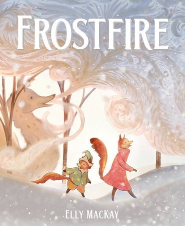 Frostfire by Elly MacKay: 9780735266988 | PenguinRandomHouse.com: Books